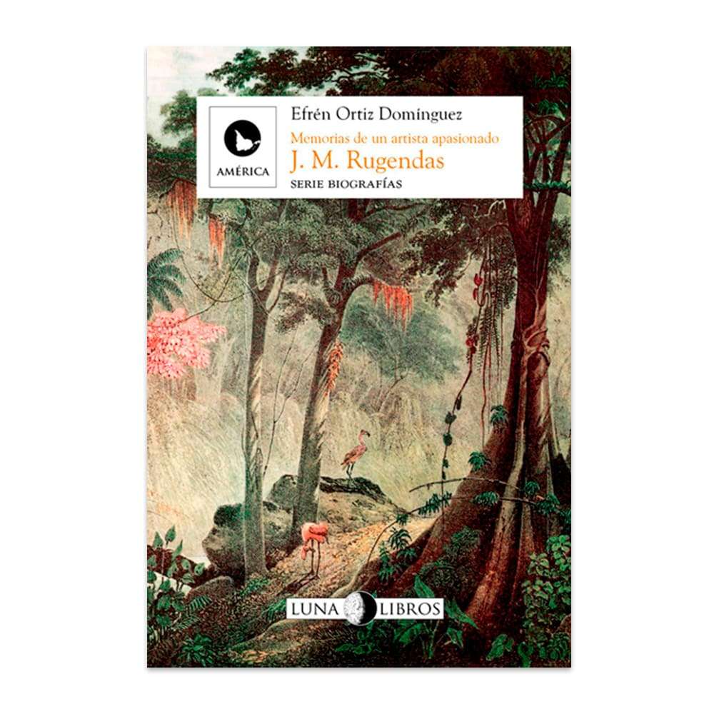 J. M. Rugendas. Memorias de un artista apasionado.