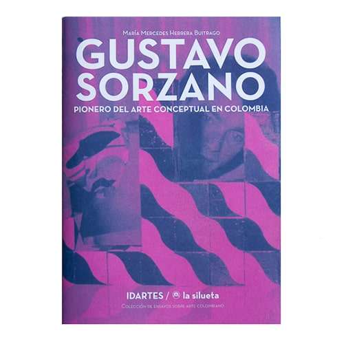 Gustavo Sorzano: Pionero Del Arte Conceptual En Colombia